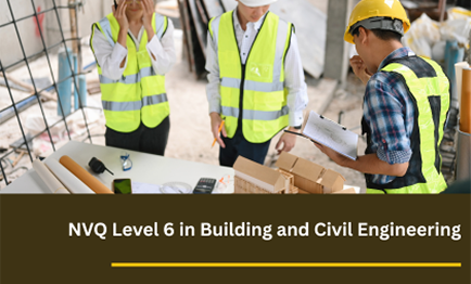 NVQ Level 6 – Construction Site Management Building and Civil Engineering